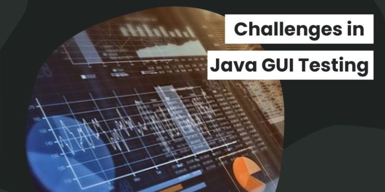 What are the Critical Challenges in Java GUI Testing? – Information