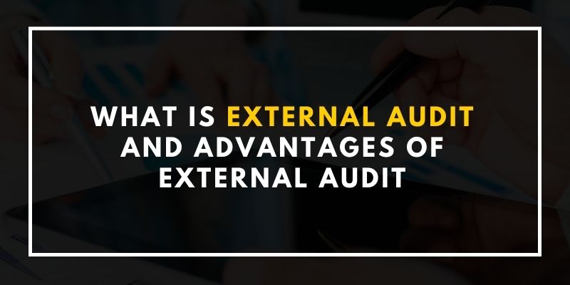 What is External Audit And Advantages Of External Audit