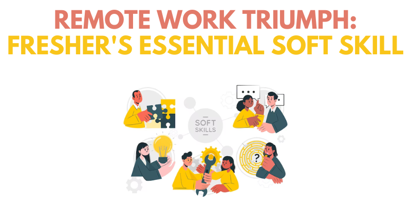 Remote Work Triumph Fresher's Essential Soft Skill