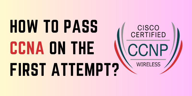 How to pass CCNA on the first attempt?