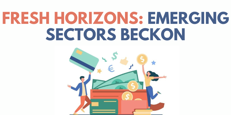 Fresh Horizons: Emerging Sectors Beckon