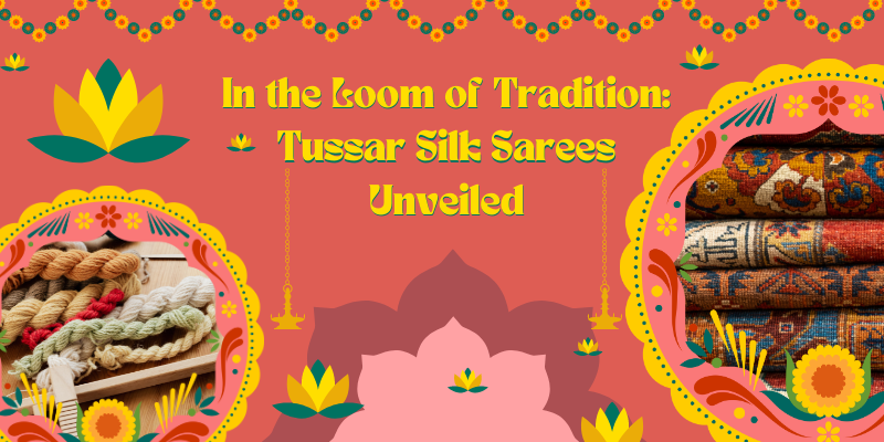 In the Loom of Tradition: Tussar Silk Sarees Unveiled