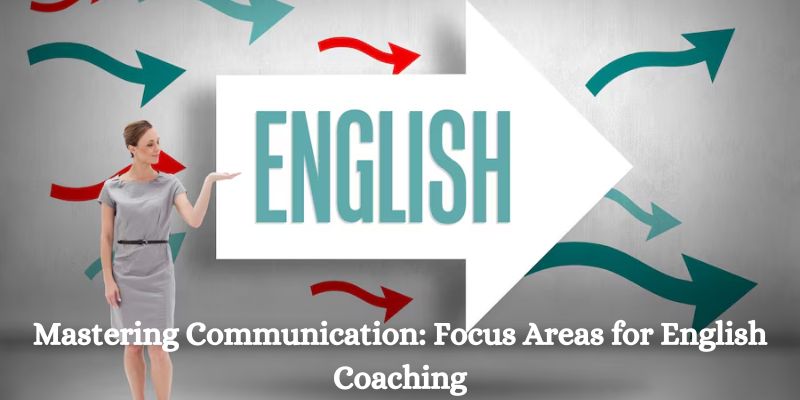 Mastering Communication: Focus Areas for English Coaching